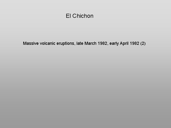 El Chichon Massive volcanic eruptions, late March 1982, early April 1982 (2) 