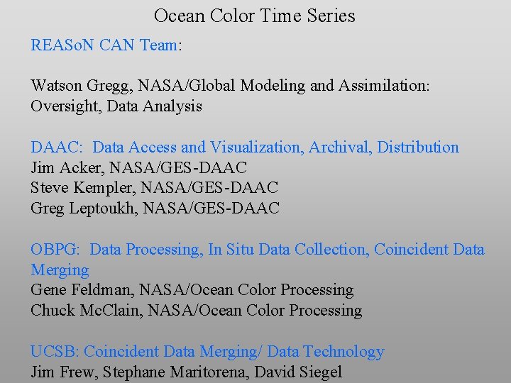 Ocean Color Time Series REASo. N CAN Team: Watson Gregg, NASA/Global Modeling and Assimilation: