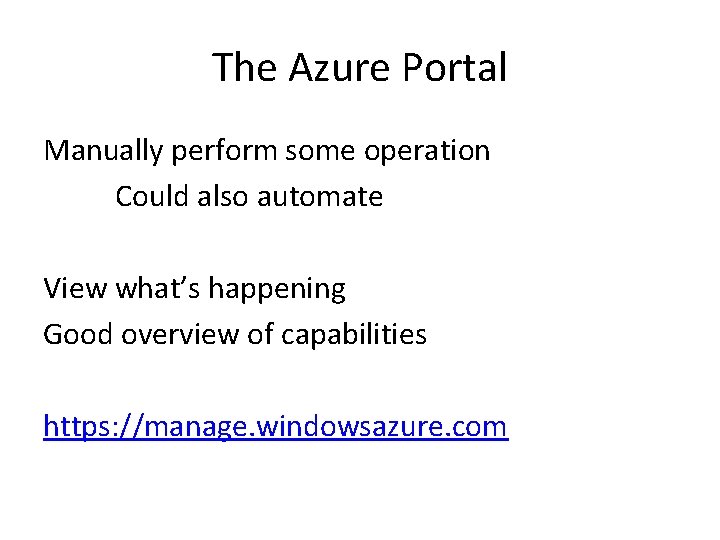 The Azure Portal Manually perform some operation Could also automate View what’s happening Good The Azure Portal Manually perform some operation Could also automate View what’s happening Good