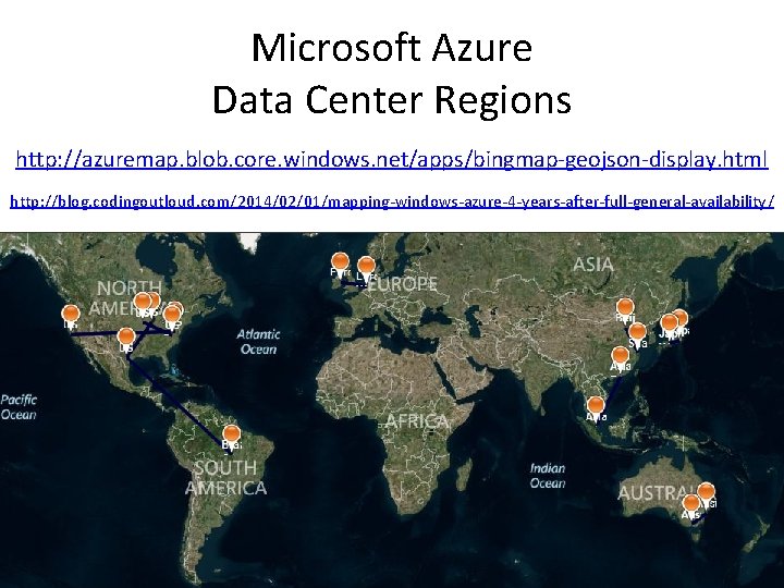 Microsoft Azure Data Center Regions http: //azuremap. blob. core. windows. net/apps/bingmap-geojson-display. html http: //blog. Microsoft Azure Data Center Regions http: //azuremap. blob. core. windows. net/apps/bingmap-geojson-display. html http: //blog.