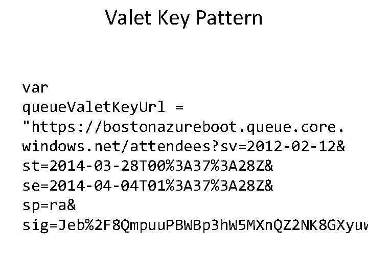 Valet Key Pattern var queue. Valet. Key. Url = "https: //bostonazureboot. queue. core. windows. Valet Key Pattern var queue. Valet. Key. Url = "https: //bostonazureboot. queue. core. windows.