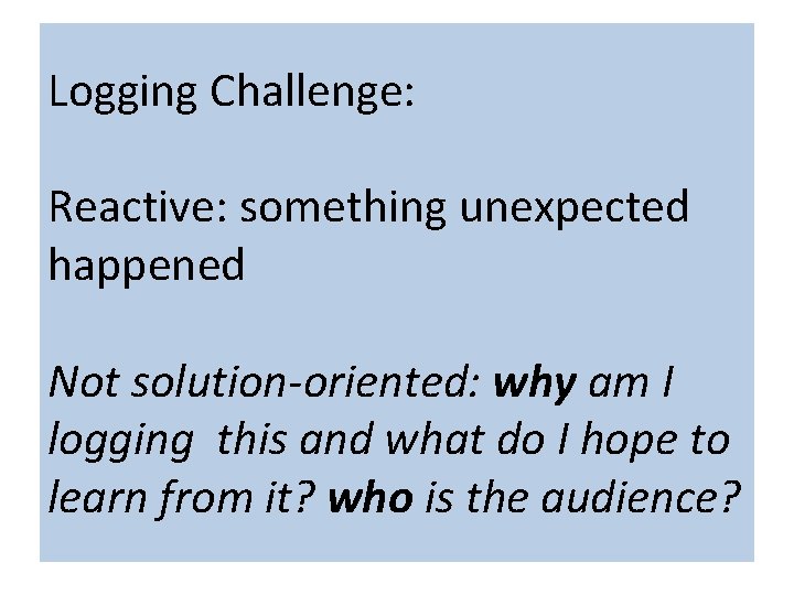 The term “cloud” is nebulous… Logging Challenge: Reactive: something unexpected happened Not solution-oriented: why The term “cloud” is nebulous… Logging Challenge: Reactive: something unexpected happened Not solution-oriented: why