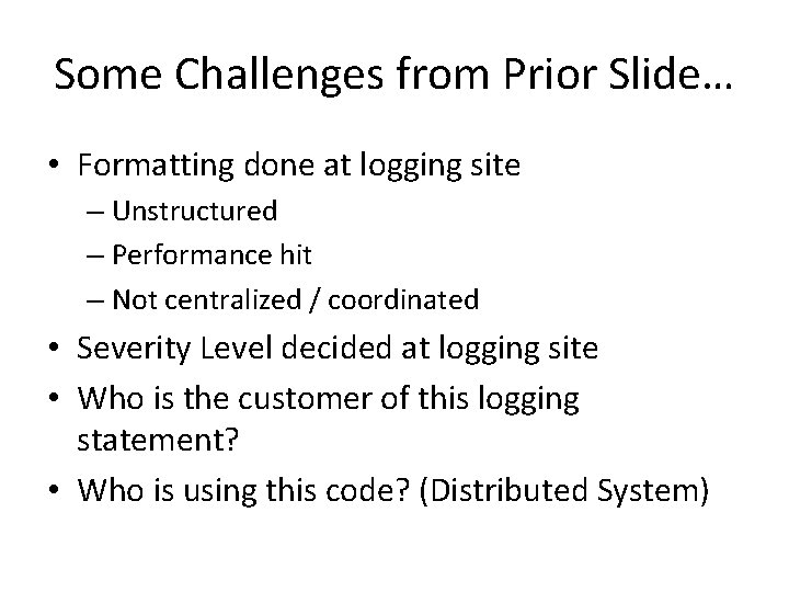 Some Challenges from Prior Slide… • Formatting done at logging site – Unstructured – Some Challenges from Prior Slide… • Formatting done at logging site – Unstructured –
