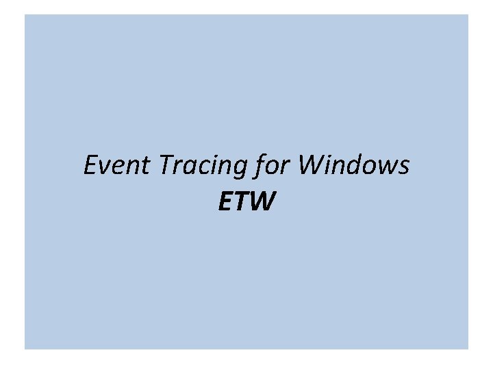 The term “cloud” is nebulous… Event Tracing for Windows ETW The term “cloud” is nebulous… Event Tracing for Windows ETW