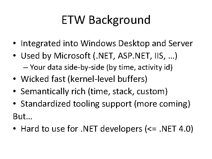 ETW Background • Integrated into Windows Desktop and Server • Used by Microsoft (. ETW Background • Integrated into Windows Desktop and Server • Used by Microsoft (.