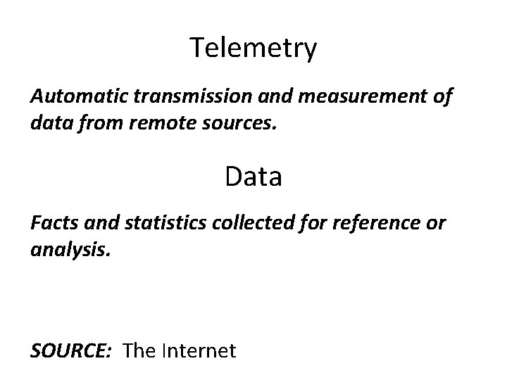 Telemetry Automatic transmission and measurement of data from remote sources. Data Facts and statistics Telemetry Automatic transmission and measurement of data from remote sources. Data Facts and statistics