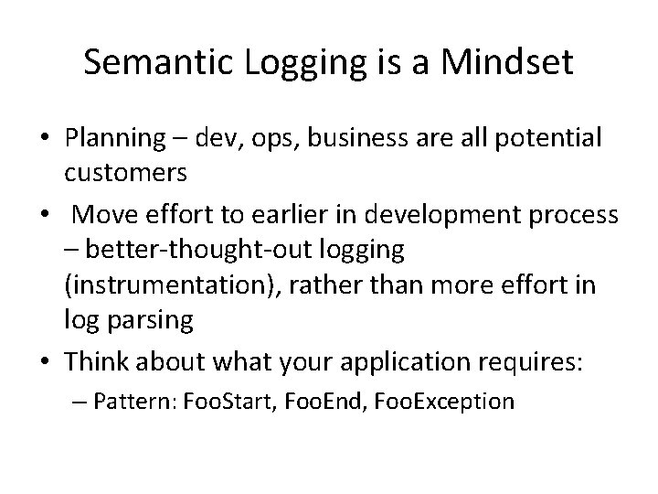 Semantic Logging is a Mindset • Planning – dev, ops, business are all potential Semantic Logging is a Mindset • Planning – dev, ops, business are all potential