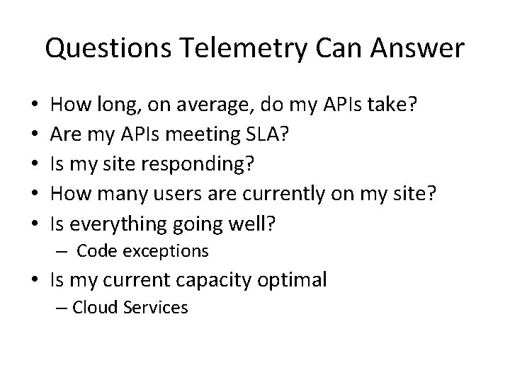 Questions Telemetry Can Answer • • • How long, on average, do my APIs Questions Telemetry Can Answer • • • How long, on average, do my APIs
