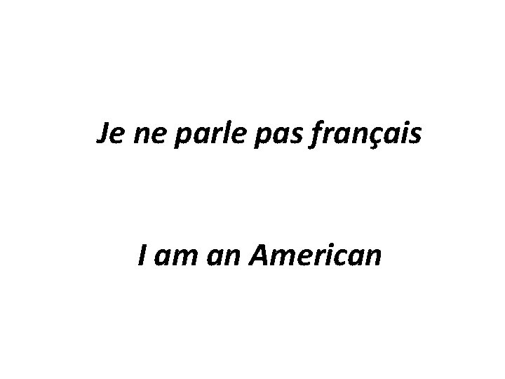 Je ne parle pas français I am an American Je ne parle pas français I am an American