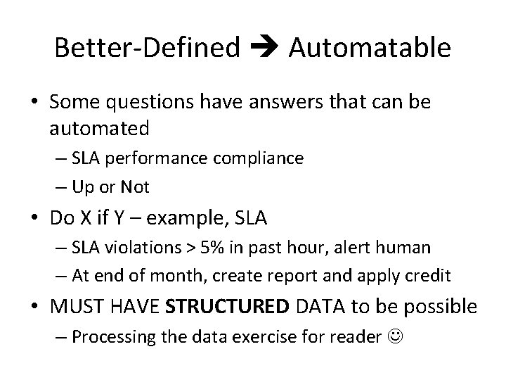 Better-Defined Automatable • Some questions have answers that can be automated – SLA performance Better-Defined Automatable • Some questions have answers that can be automated – SLA performance