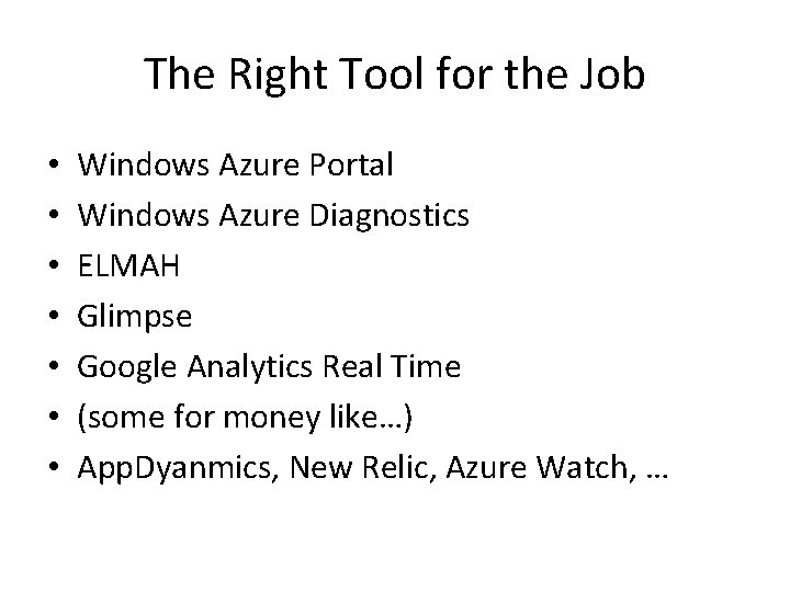 The Right Tool for the Job • • Windows Azure Portal Windows Azure Diagnostics The Right Tool for the Job • • Windows Azure Portal Windows Azure Diagnostics