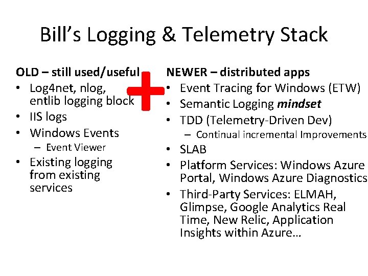 Bill’s Logging & Telemetry Stack + OLD – still used/useful • Log 4 net, Bill’s Logging & Telemetry Stack + OLD – still used/useful • Log 4 net,