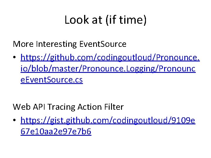 Look at (if time) More Interesting Event. Source • https: //github. com/codingoutloud/Pronounce. io/blob/master/Pronounce. Logging/Pronounc Look at (if time) More Interesting Event. Source • https: //github. com/codingoutloud/Pronounce. io/blob/master/Pronounce. Logging/Pronounc