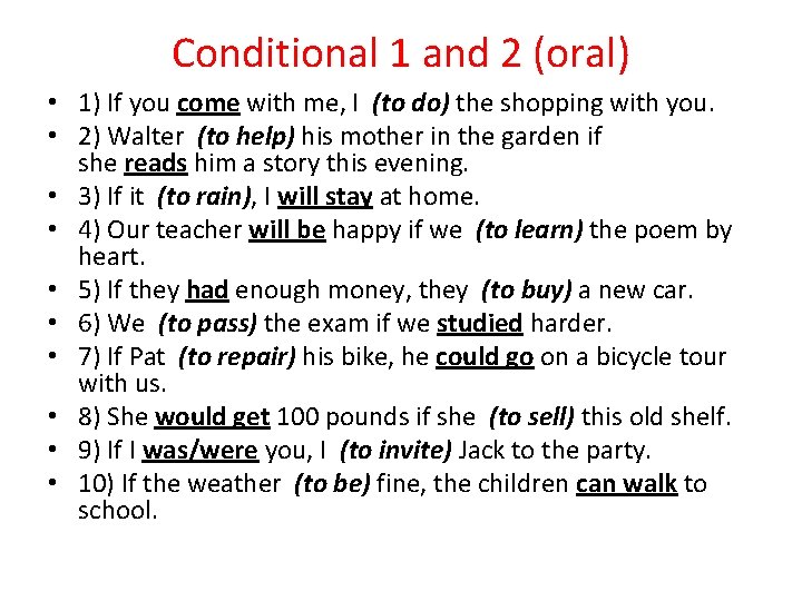 Conditional 1 and 2 (oral) • 1) If you come with me, I (to
