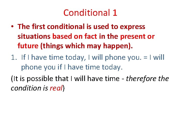 Conditional 1 • The first conditional is used to express situations based on fact