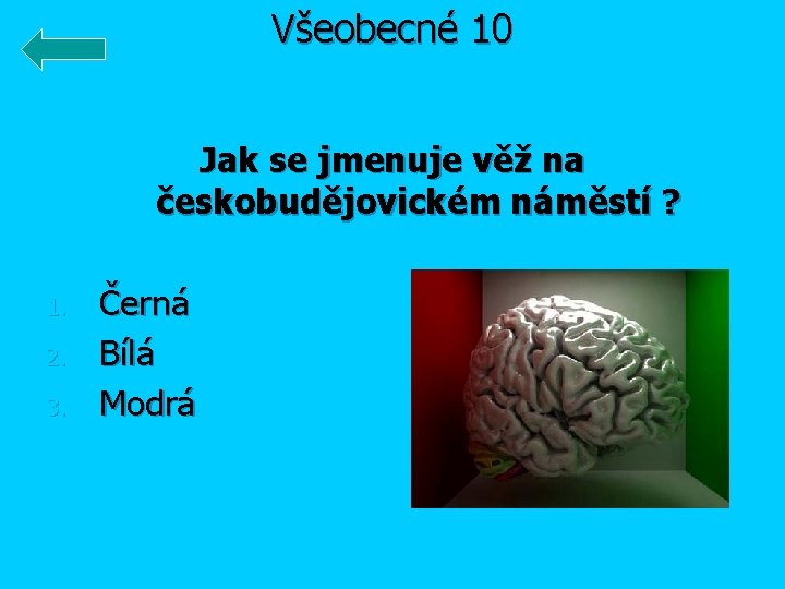 Všeobecné 10 Jak se jmenuje věž na českobudějovickém náměstí ? 1. 2. 3. Černá