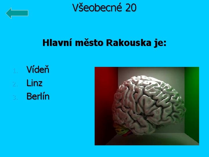 Všeobecné 20 Hlavní město Rakouska je: 1. 2. 3. Vídeň Linz Berlín 