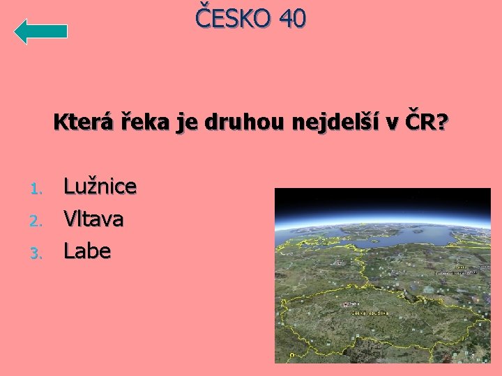 ČESKO 40 Která řeka je druhou nejdelší v ČR? 1. 2. 3. Lužnice Vltava