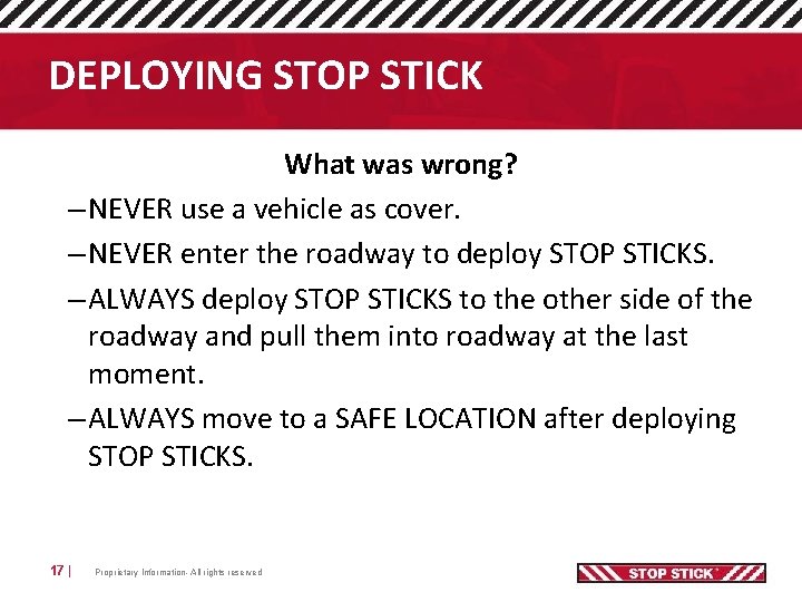 DEPLOYING STOP STICK What was wrong? – NEVER use a vehicle as cover. –