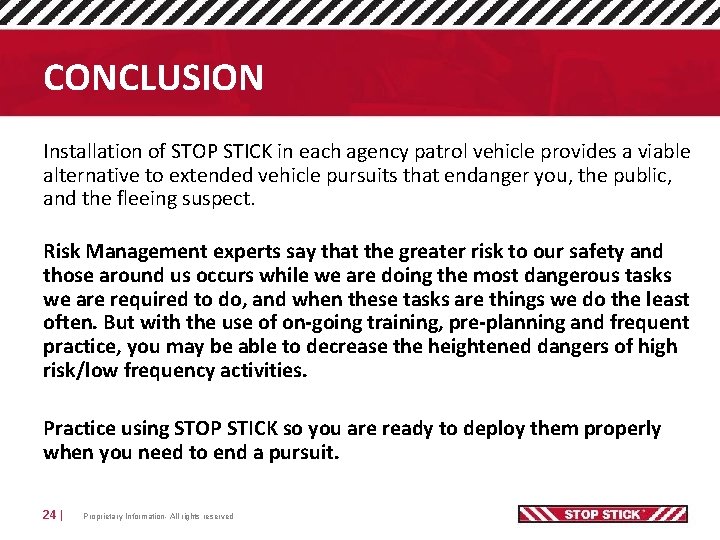 CONCLUSION Installation of STOP STICK in each agency patrol vehicle provides a viable alternative