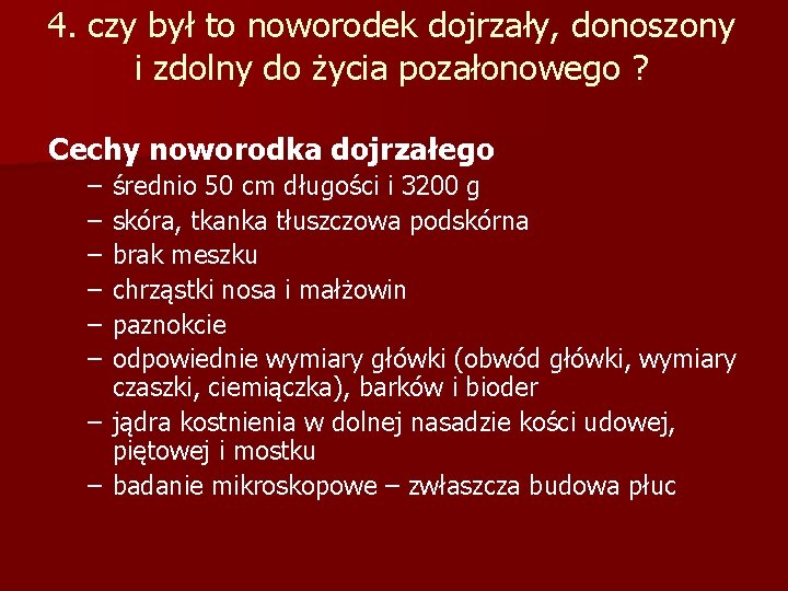 4. czy był to noworodek dojrzały, donoszony i zdolny do życia pozałonowego ? Cechy