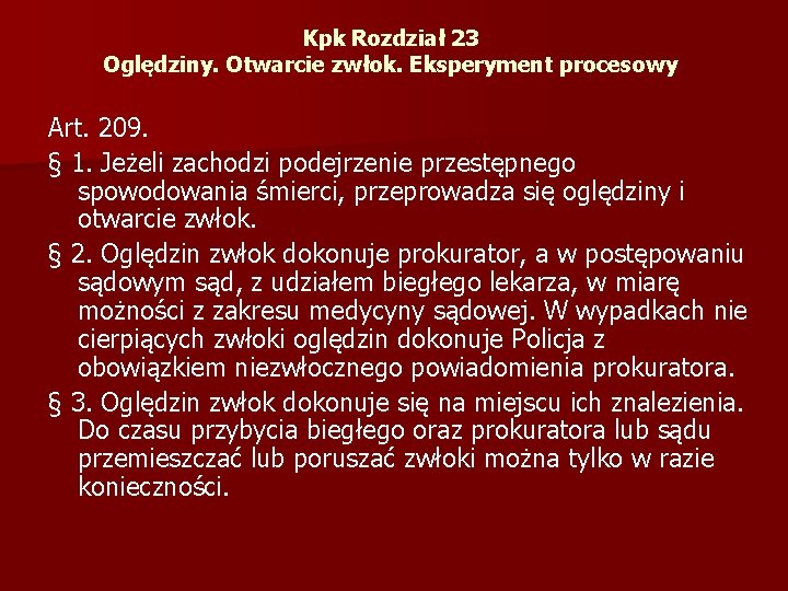 Kpk Rozdział 23 Oględziny. Otwarcie zwłok. Eksperyment procesowy Art. 209. § 1. Jeżeli zachodzi