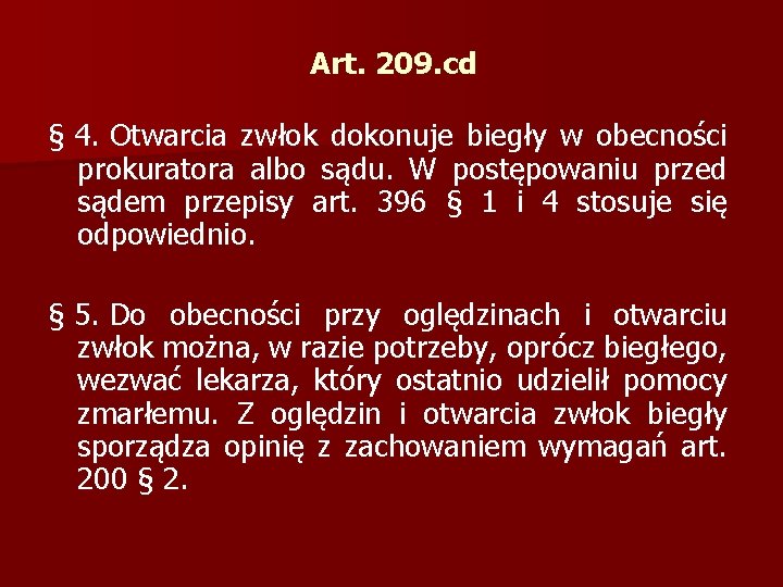 Art. 209. cd § 4. Otwarcia zwłok dokonuje biegły w obecności prokuratora albo sądu.