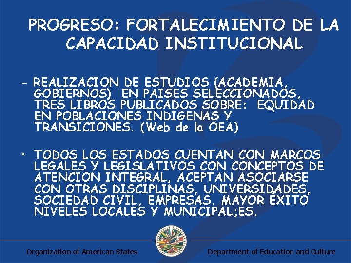 PROGRESO: FORTALECIMIENTO DE LA CAPACIDAD INSTITUCIONAL - REALIZACION DE ESTUDIOS (ACADEMIA, GOBIERNOS) EN PAISES