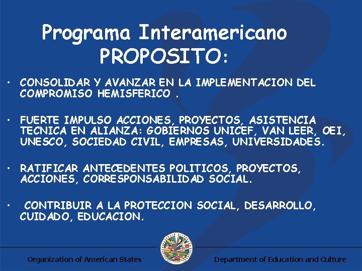 Programa Interamericano PROPOSITO: • CONSOLIDAR Y AVANZAR EN LA IMPLEMENTACION DEL COMPROMISO HEMISFERICO. •