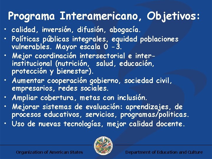 Programa Interamericano, Objetivos: • calidad, inversión, difusión, abogacía. • Políticas públicas integrales, equidad poblaciones