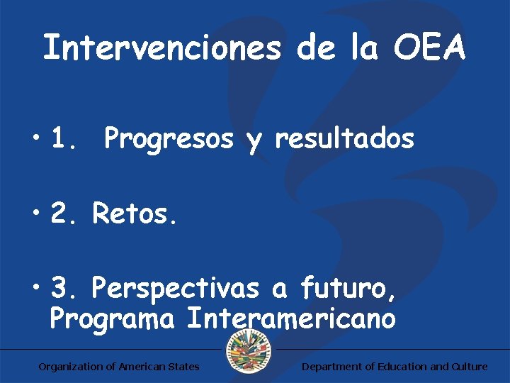 Intervenciones de la OEA • 1. Progresos y resultados • 2. Retos. • 3.