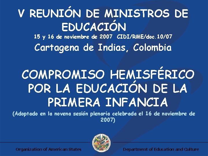 V REUNIÓN DE MINISTROS DE EDUCACIÓN 15 y 16 de noviembre de 2007 CIDI/RME/doc.