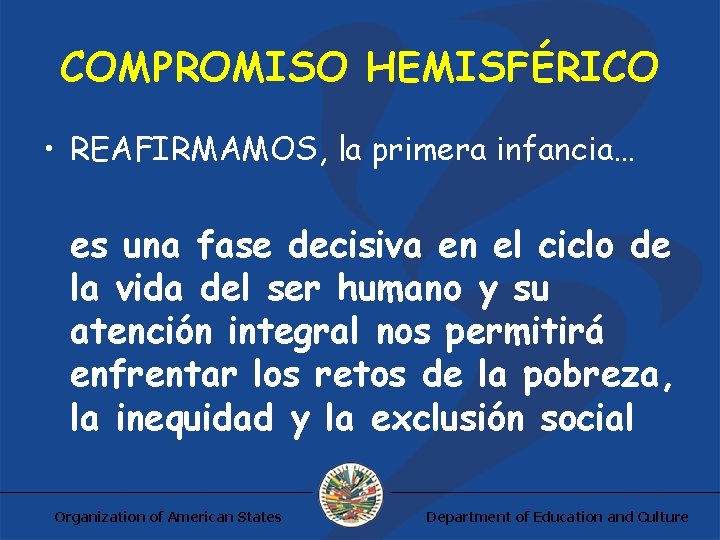 COMPROMISO HEMISFÉRICO • REAFIRMAMOS, la primera infancia… es una fase decisiva en el ciclo