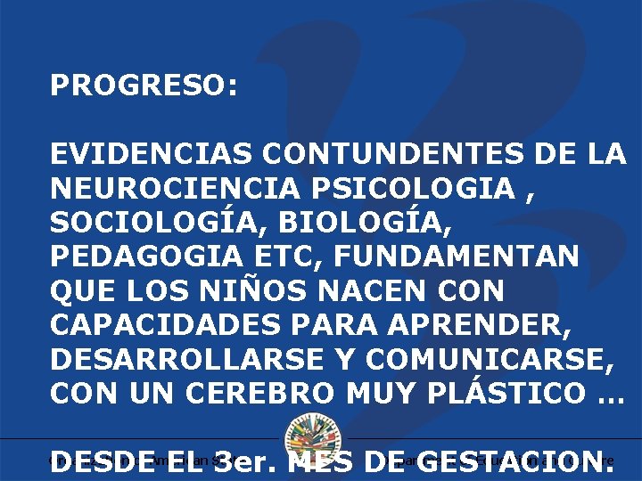 PROGRESO: EVIDENCIAS CONTUNDENTES DE LA NEUROCIENCIA PSICOLOGIA , SOCIOLOGÍA, BIOLOGÍA, PEDAGOGIA ETC, FUNDAMENTAN QUE