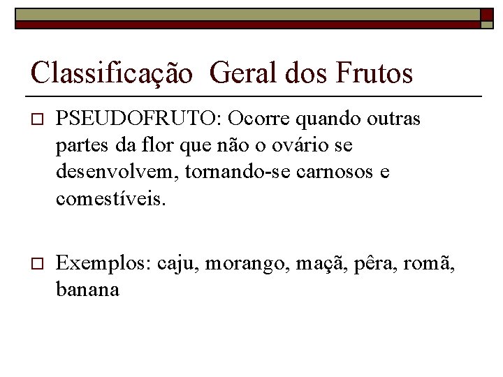 Classificação Geral dos Frutos o PSEUDOFRUTO: Ocorre quando outras partes da flor que não