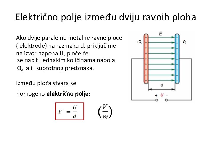 Električno polje između dviju ravnih ploha Ako dvije paralelne metalne ravne ploče ( elektrode)