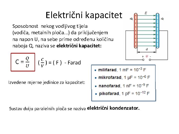 Električni kapacitet Sposobnost nekog vodljivog tijela (vodiča, metalnih ploča. . . ) da priključenjem