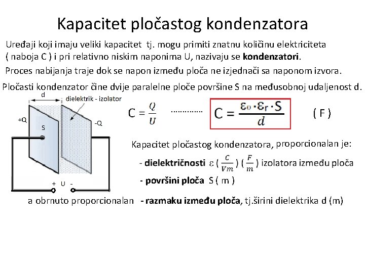 Kapacitet pločastog kondenzatora Uređaji koji imaju veliki kapacitet tj. mogu primiti znatnu količinu elektriciteta