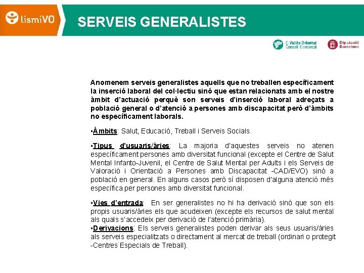 SERVEIS GENERALISTES Anomenem serveis generalistes aquells que no treballen específicament la inserció laboral del