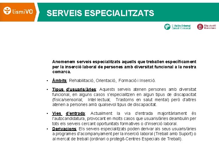 SERVEIS ESPECIALITZATS Anomenem serveis especialitzats aquells que treballen específicament per la inserció laboral de