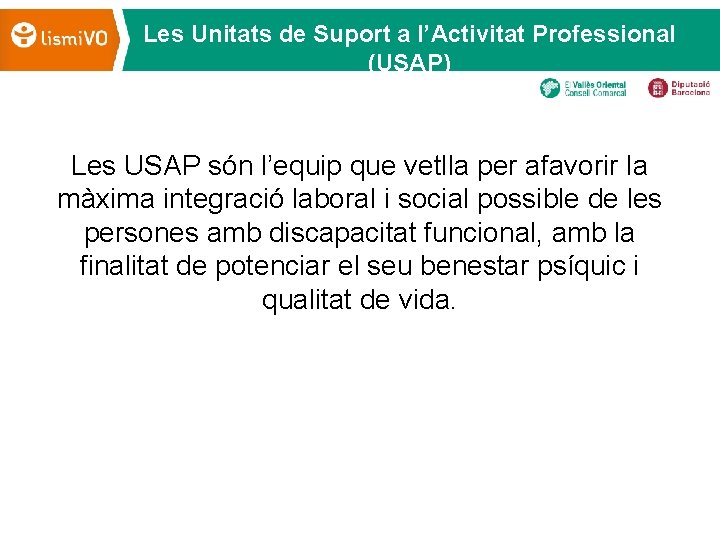 Les Unitats de Suport a l’Activitat Professional (USAP) Les USAP són l’equip que vetlla