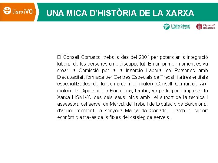 UNA MICA D’HISTÒRIA DE LA XARXA El Consell Comarcal treballa des del 2004 per