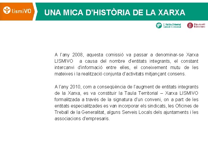 UNA MICA D’HISTÒRIA DE LA XARXA A l’any 2008, aquesta comissió va passar a
