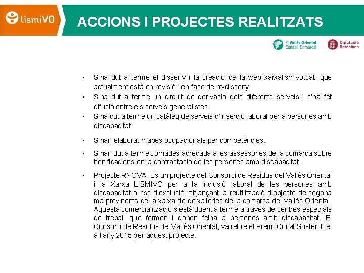 ACCIONS I PROJECTES REALITZATS • • • S’ha dut a terme el disseny i