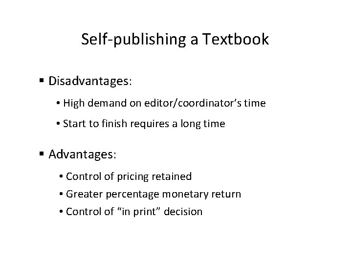 Self-publishing a Textbook § Disadvantages: • High demand on editor/coordinator’s time • Start to Self-publishing a Textbook § Disadvantages: • High demand on editor/coordinator’s time • Start to