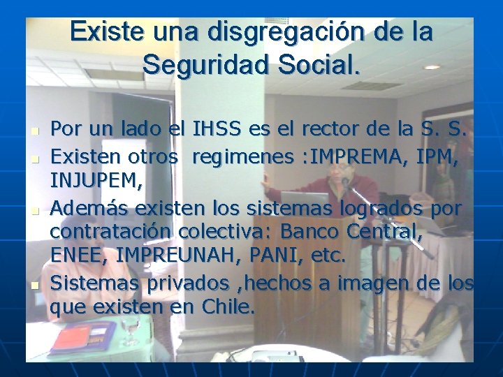 Existe una disgregación de la Seguridad Social. n n Por un lado el IHSS