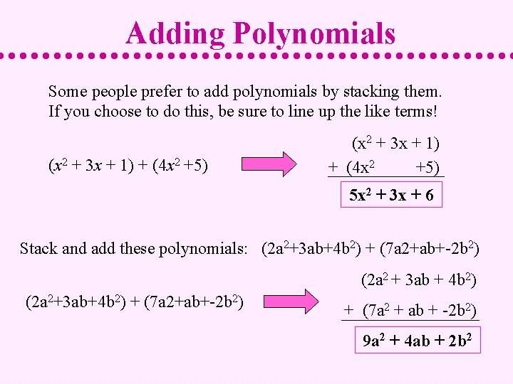 Adding Polynomials Some people prefer to add polynomials by stacking them. If you choose