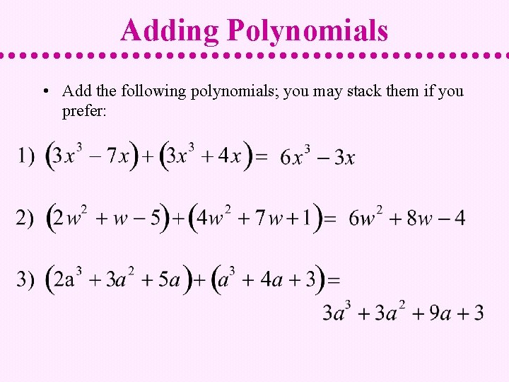 Adding Polynomials • Add the following polynomials; you may stack them if you prefer: