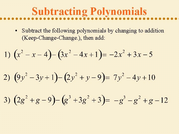 Subtracting Polynomials • Subtract the following polynomials by changing to addition (Keep-Change. ), then