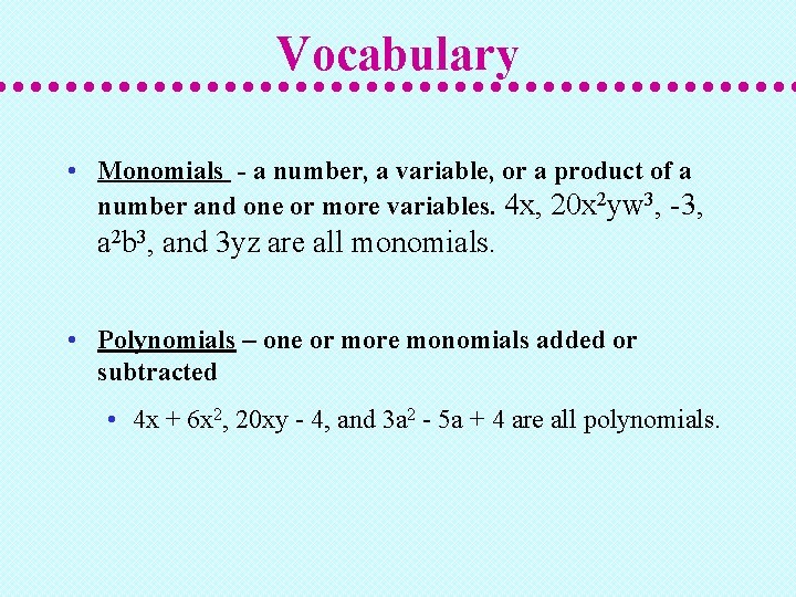 Vocabulary • Monomials - a number, a variable, or a product of a number